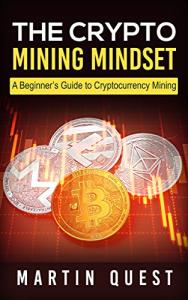 Crypto Mining Mindset: Beginner's Guide to Success