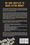 101 Side Hustles To Make Extra Money: From Freelancing, Online Selling, Creative Gigs, Real Estate, Passive Income, At-Home Opportunities, and Many More!