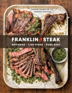 Franklin Steak: Dry-Aged & Live-Fired Cookbook