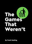 The Games That Weren't | Retro Gaming Book by Bitmap Books