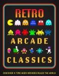 Retro Arcade Classics: Discover a Time When Arcades Ruled the World