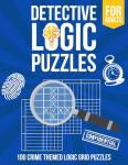 Detective Logic Puzzles: 100 Crime-Themed Brain Teasers
