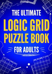 Ultimate Logic Grid Puzzle Book: 100 Challenges