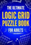 Ultimate Logic Grid Puzzle Book: 100 Challenges