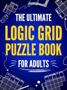 Ultimate Logic Grid Puzzles: 100 Fun Challenges