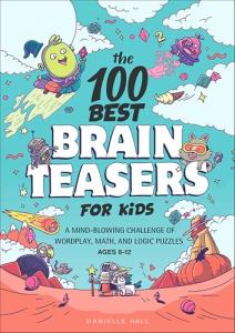 100 Fun Brain Teasers for Kids: Wordplay, Math, Logic
