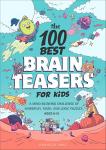 100 Fun Brain Teasers for Kids: Wordplay, Math, Logic