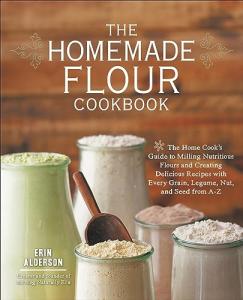 Homemade Flour Cookbook: Nutritious Flours & Recipes