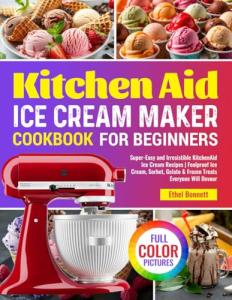 Beginner's KitchenAid Ice Cream Maker Recipe Book