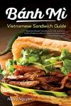 Banh Mi Sandwich Recipe Guide: Make Authentic Vietnamese