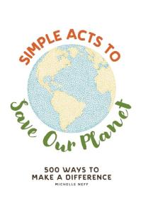 500 Simple Ways to Save Our Planet