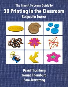3D Printing in the Classroom: Success Recipes Guide