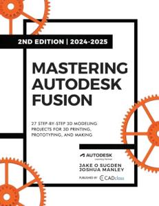 Autodesk Fusion 2024-2025: 27 Beginner 3D Projects