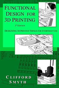 Everyday 3D Printing: Functional Design Guide