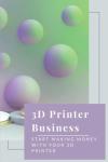 Start Earning with Your 3D Printer Today