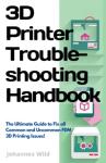 3D Printer Troubleshooting Handbook: Fix Common Issues