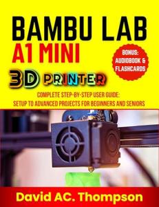 BAMBU LAB A1 MINI 3D PRINTER User Guide