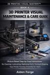 3D Printer Care Guide: Picture-Based Maintenance Tips