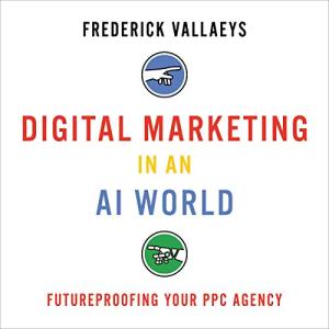 AI-Driven Digital Marketing: Futureproof Your PPC Agency