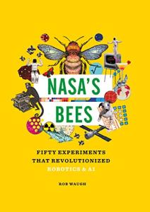 Nasa's Bees: 50 Experiments in AI and Robotics