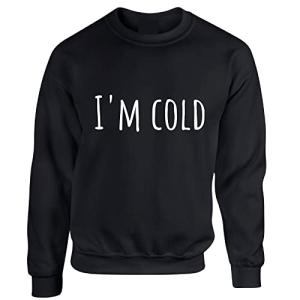 I'm cold Fun Jumper Ladies Sweatshirt For Winter Freezing Present Gift