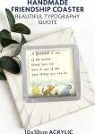 Handmade Friendship Coaster – Beautiful Typography Quote A Friend 10x10cm Acrylic Gift-Ready Keepsake for Friends