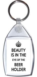 Beauty is in the Eye of the Beer Holder - Keyring