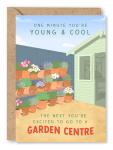 Funny Birthday Card for Gardener, Him, Her - 'One Minute You're Young and Cool, The Next You're Excited To Go To A Garden Centre' | Blank Inside & Envelope Included (Garden Centre)