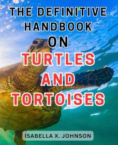Turtle and Tortoise Care: Expert Tips Inside