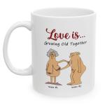 Funny Personalized Coffee Mug: Love is Growing Old
