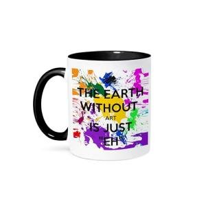 Earth Without Art Is Just Eh Mug
