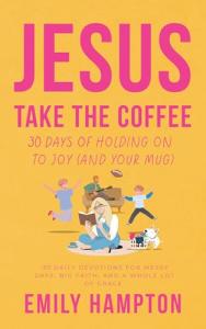 Jesus Take the Coffee: 30 Days of Joy Mug