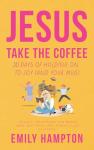 Jesus Take the Coffee: 30 Days of Joy Mug