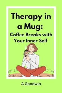 Therapy in a Mug: Coffee For Your Soul