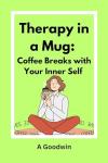 Therapy in a Mug: Coffee For Your Soul