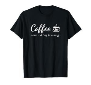 Coffee A Hug in a Mug Funny Saying Barista T-Shirt
