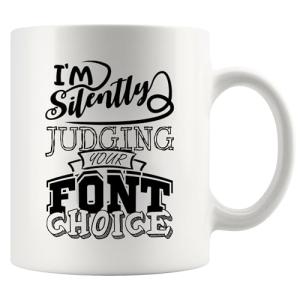 Funny Graphic Designer Mug: Silently Judging Fonts