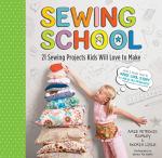 Sewing School: 21 Fun Projects for Kids