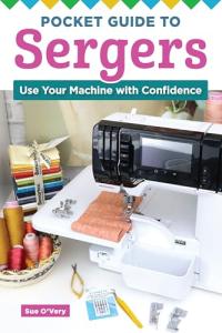 Serger Essentials: Your Confidence-Building Pocket Guide