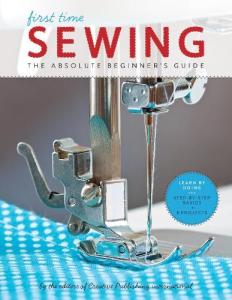 First Time Sewing: A Creative Publishing Guide