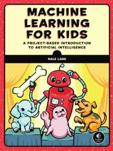 Machine Learning for Kids: Fun Project-Based Guide