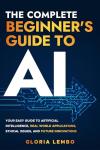 Beginner's Guide to AI: Applications, Ethics, Futures