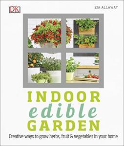 Indoor Edible Garden: Grow Herbs, Fruits, and Veggies