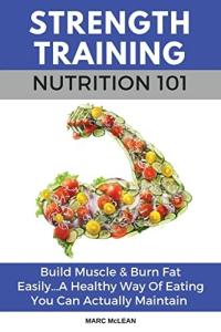 Strength Training Nutrition 101: Build Muscle & Burn Fat