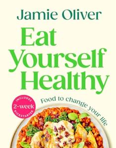 Eat Yourself Healthy: Jamie’s Everyday Cookbook