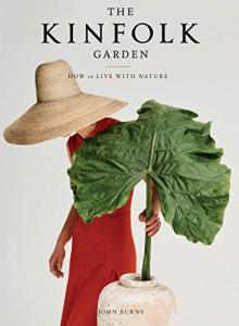 The Kinfolk Garden: Embrace Nature in Life