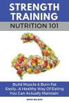 Strength Training Nutrition 101: Build Muscle & Burn Fat