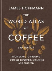 World Atlas of Coffee: From Beans to Brewing