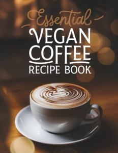 Vegan Coffee Recipe Book for Home Baristas