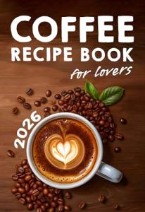 Coffee Lovers' Recipe Book: 200 Ways to Brew